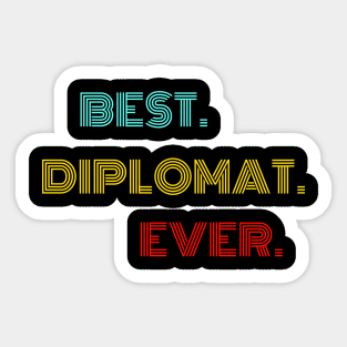 Best Diplomat Ever - Nice Birthday Gift Idea Sticker